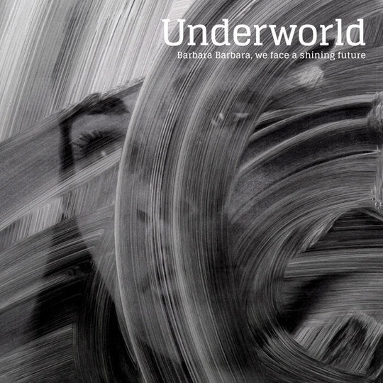 Underworld - Barbara Barbara, we face a shining future - 180 Gram Half-Speed