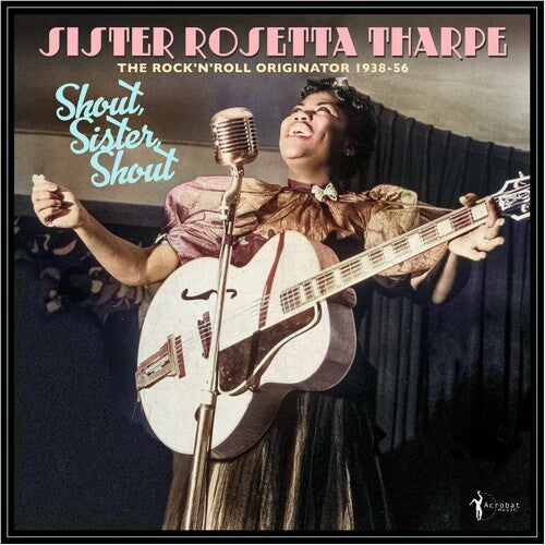 Sister Rosetta Tharpe - Shout, Sister, Shout: The Rock 'n' Roll Originator 1938-56