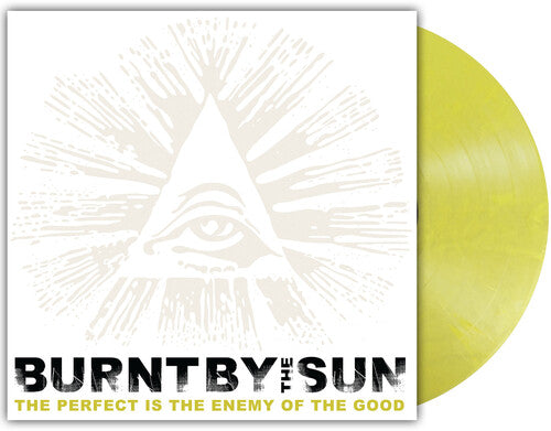 Burnt By The Sun - The Perfect Is The Enemy Of The Good - Colored Vinyl