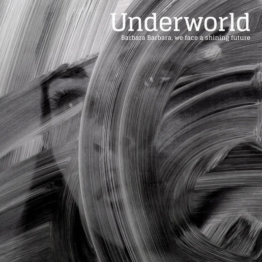 Underworld - Barbara Barbara, we face a shining future - 180 Gram Half-Speed
