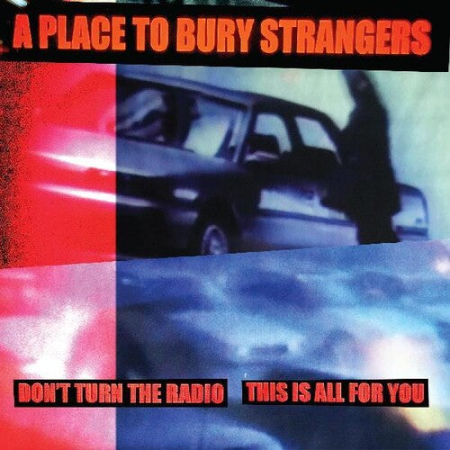 A Place To Bury Strangers - Don't Turn The Radio/This Is All For You - 7’’ White Vinyl
