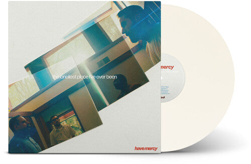 Have Mercy - The Loneliest Place I've Ever Been - White Vinyl