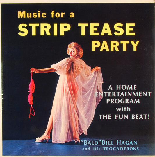 "Bald" Bill Hagan And His Trocaderons – Music For A Strip Tease Party - Used