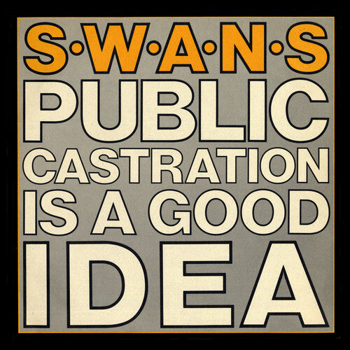 Swans - Public Castration Is A Good Idea